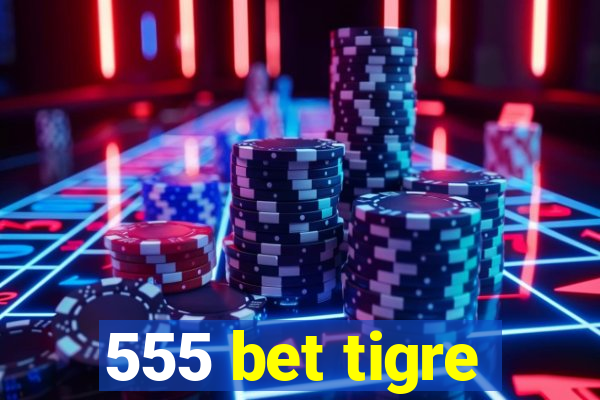 555 bet tigre